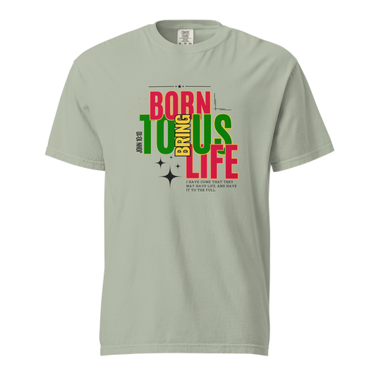 Unisex Garment-Dyed Heavyweight T-Shirt - Born to Bring Us Life - BeFaithinStyle.