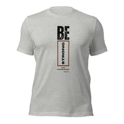 Unisex T-Shirt - Be Strong and Courageous - BeFaithinStyle.
