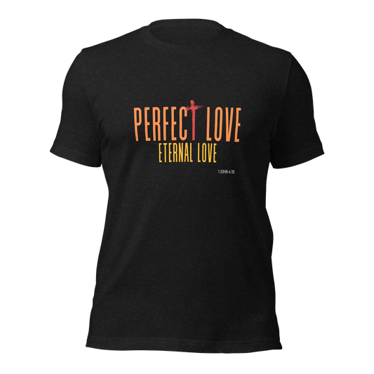 Unisex T-Shirt - Perfect Love Eternal Love - BeFaithinStyle.